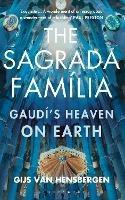 The Sagrada Familia: Gaudi's Heaven on Earth - Gijs van Hensbergen - cover