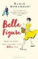 Bella Figura: How to Live, Love and Eat the Italian Way - Kamin Mohammadi - cover