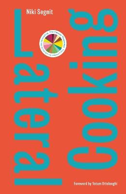 Lateral Cooking: Foreword by Yotam Ottolenghi - Niki Segnit - cover