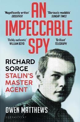 An Impeccable Spy: Richard Sorge, Stalin's Master Agent - Owen Matthews - cover