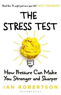 The Stress Test: How Pressure Can Make You Stronger and Sharper - Ian Robertson - cover
