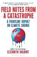 Field Notes from a Catastrophe: A Frontline Report on Climate Change - Elizabeth Kolbert - cover