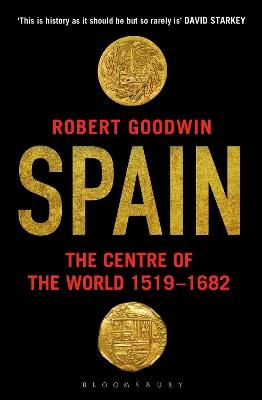 Spain: The Centre of the World 1519-1682 - Robert Goodwin - cover