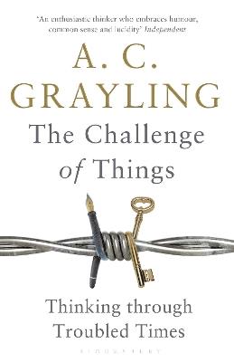The Challenge of Things: Thinking Through Troubled Times - A. C. Grayling - cover