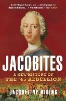 Jacobites: A New History of the '45 Rebellion - Jacqueline Riding - cover