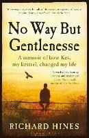 No Way But Gentlenesse: A Memoir of How Kes, My Kestrel, Changed My Life - Richard Hines - cover