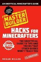 Hacks for Minecrafters: Master Builder: An Unofficial Minecrafters Guide - Megan Miller - cover