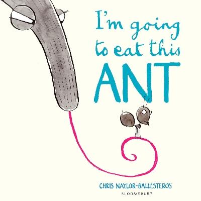 I'm Going To Eat This Ant - Chris Naylor-Ballesteros - cover