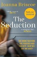 The Seduction: An addictive new story of desire and obsession - Joanna Briscoe - cover