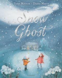 Snow Ghost: The Most Heartwarming Picture Book of the Year - Tony Mitton - cover