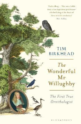 The Wonderful Mr Willughby: The First True Ornithologist - Tim Birkhead - cover