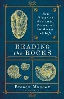 Reading the Rocks: How Victorian Geologists Discovered the Secret of Life - Brenda Maddox - cover
