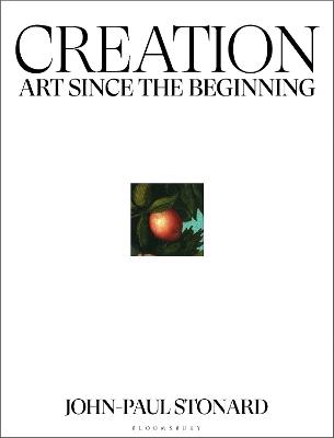 Creation: A fully illustrated, panoramic world history of art from ancient civilisation to the present day - John-Paul Stonard - cover