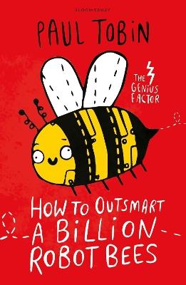 How to Outsmart a Billion Robot Bees - Paul Tobin - cover