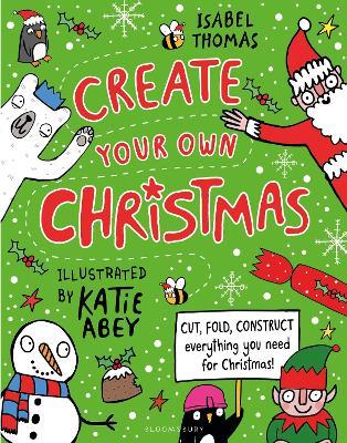 Create Your Own Christmas: Cut, fold, construct - everything you need for Christmas! - Isabel Thomas - cover