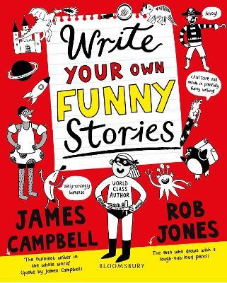 Write Your Own Funny Stories: A laugh-out-loud book for budding writers - James Campbell - cover