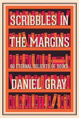 Scribbles in the Margins: 50 Eternal Delights of Books SHORTLISTED FOR THE BOOKS ARE MY BAG READERS AWARDS! - Daniel Gray - cover