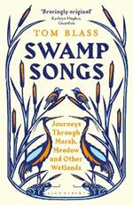 Swamp Songs: Journeys Through Marsh, Meadow and Other Wetlands