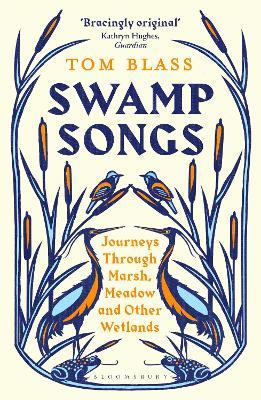 Swamp Songs: Journeys Through Marsh, Meadow and Other Wetlands - Tom Blass - cover