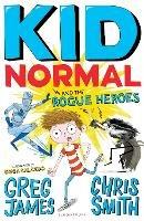 Kid Normal and the Rogue Heroes: Kid Normal 2 - Greg James,Chris Smith - cover