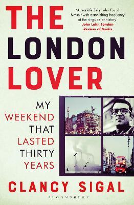 The London Lover: My Weekend that Lasted Thirty Years - Clancy Sigal - cover