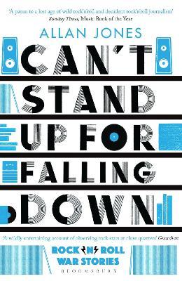 Can't Stand Up For Falling Down: Rock'n'Roll War Stories - Allan Jones - cover