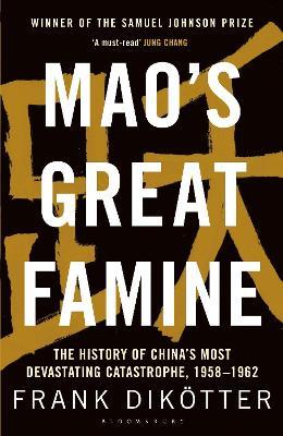 Mao's Great Famine: The History of China's Most Devastating Catastrophe, 1958-62 - Frank Dikötter - cover