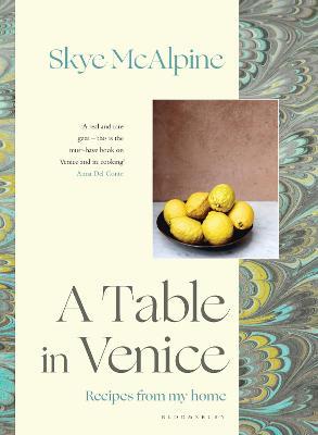 A Table in Venice: Recipes from my home - Skye McAlpine - cover