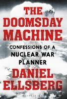 The Doomsday Machine: Confessions of a Nuclear War Planner - Daniel Ellsberg - cover