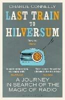 Last Train to Hilversum: A journey in search of the magic of radio