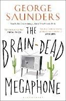 The Brain-Dead Megaphone - George Saunders - cover