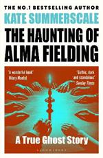 The Haunting of Alma Fielding: SHORTLISTED FOR THE BAILLIE GIFFORD PRIZE 2020