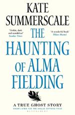 The Haunting of Alma Fielding: SHORTLISTED FOR THE BAILLIE GIFFORD PRIZE 2020
