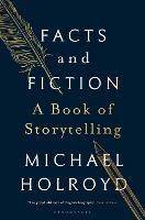 Facts and Fiction: A Book of Storytelling - Michael Holroyd - cover