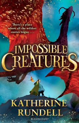 Impossible Creatures: INSTANT SUNDAY TIMES BESTSELLER - Katherine Rundell - cover