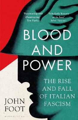 Blood and Power: The Rise and Fall of Italian Fascism - John Foot - cover