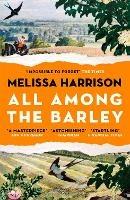 All Among the Barley - Melissa Harrison - cover
