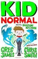 Kid Normal and the Shadow Machine: Kid Normal 3 - Greg James,Chris Smith - cover