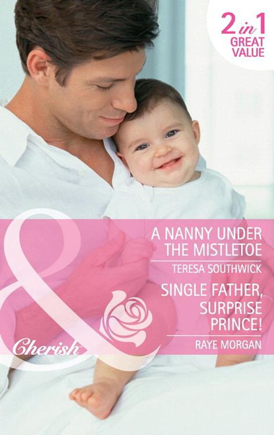 A Nanny Under The Mistletoe / Single Father, Surprise Prince!