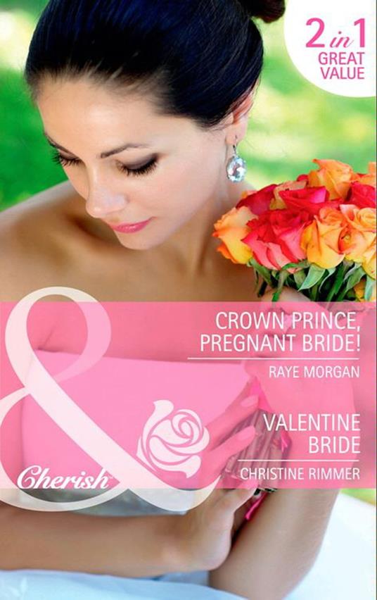 Crown Prince, Pregnant Bride! / Valentine Bride: Crown Prince, Pregnant Bride! / Valentine Bride (Mills & Boon Cherish)