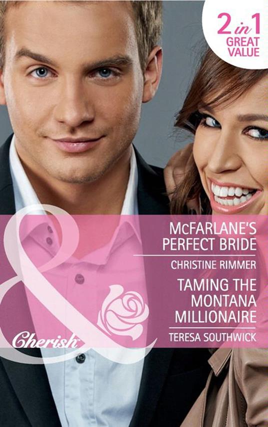 Mcfarlane's Perfect Bride / Taming The Montana Millionaire: McFarlane's Perfect Bride (Montana Mavericks: Thunder Canyon Cowboys) / Taming the Montana Millionaire (Montana Mavericks: Thunder Canyon Cowboys) (Mills & Boon Cherish)