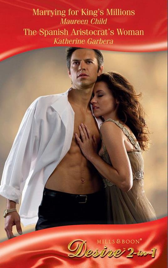 Marrying For King's Millions / The Spanish Aristocrat's Woman: Marrying for King's Millions (Kings of California) / The Spanish Aristocrat's Woman (Sons of Privilege) (Mills & Boon Desire)