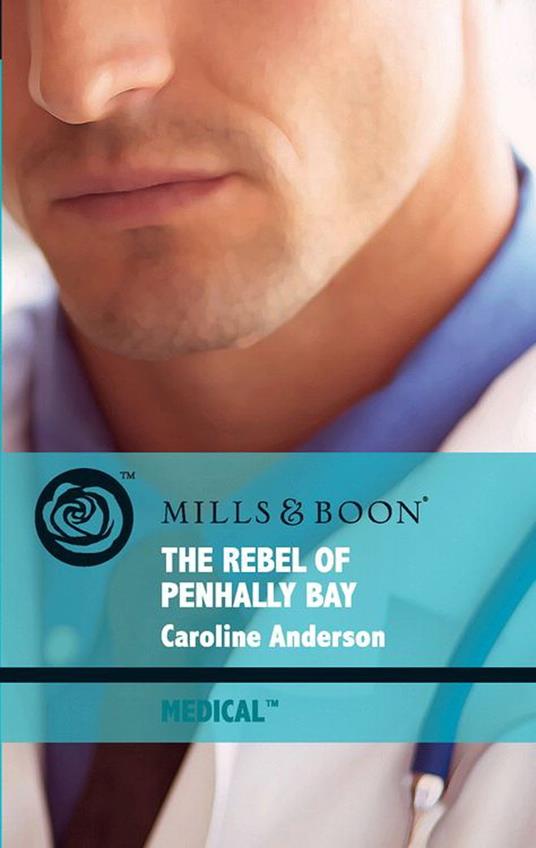 The Rebel Of Penhally Bay (Brides of Penhally Bay, Book 13) (Mills & Boon Medical)