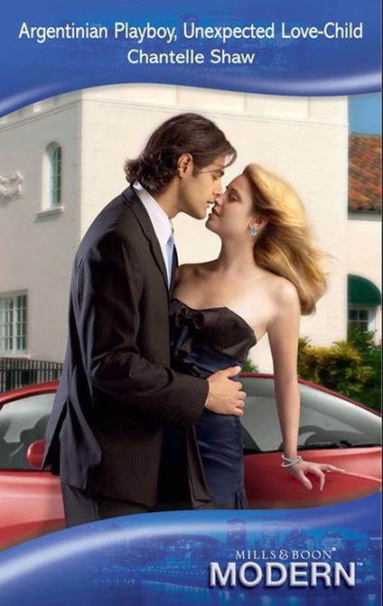 Argentinian Playboy, Unexpected Love-Child (Mills & Boon Modern)