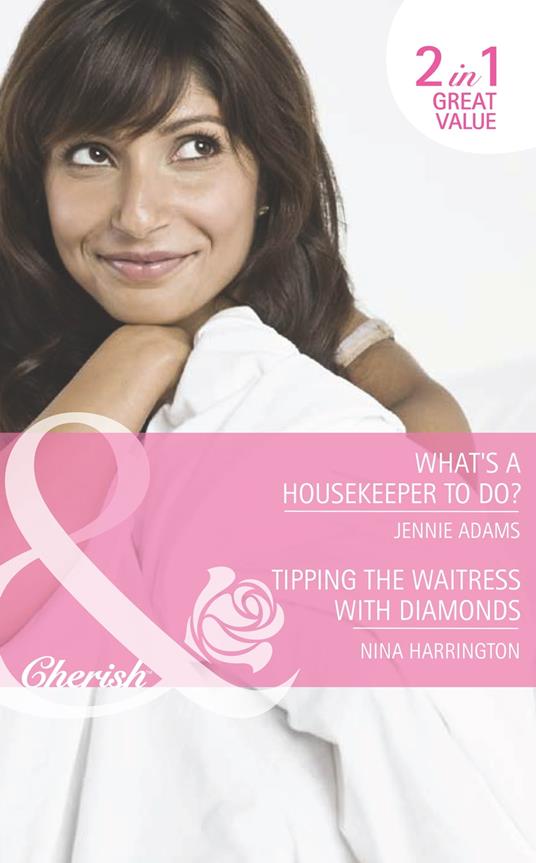 What's A Housekeeper To Do? / Tipping The Waitress With Diamonds: What's A Housekeeper To Do? / Tipping the Waitress with Diamonds (Mills & Boon Romance)