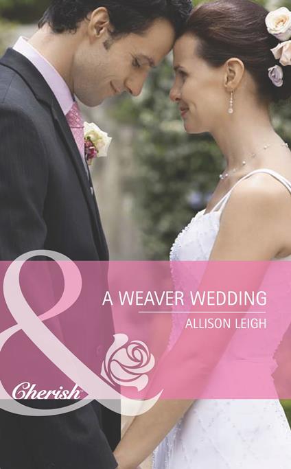 A Weaver Wedding (Famous Families, Book 3) (Mills & Boon Cherish)