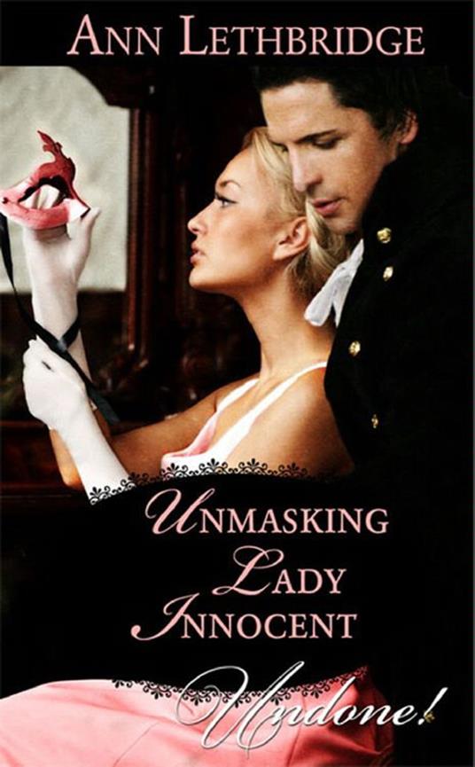 Unmasking Lady Innocent (Three Sexy Rakes, Book 3) (Mills & Boon Historical Undone)