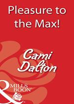 Pleasure To The Max! (Mills & Boon Blaze)