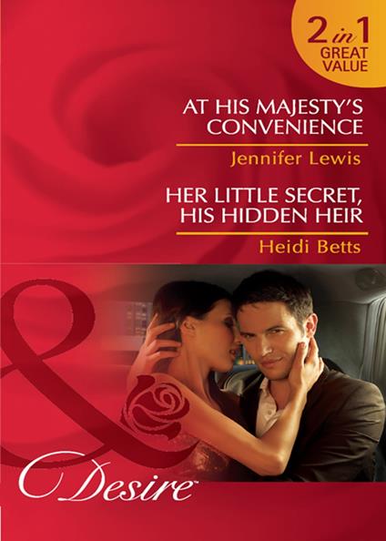 At His Majesty's Convenience / Her Little Secret, His Hidden Heir: At His Majesty's Convenience (Royal Rebels) / Her Little Secret, His Hidden Heir (Mills & Boon Desire)