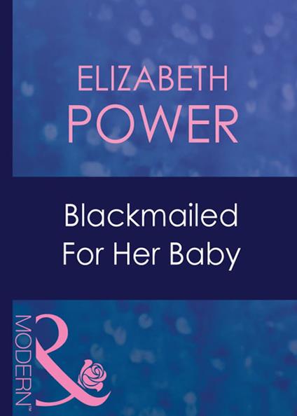Blackmailed For Her Baby (Bought for Her Baby, Book 2) (Mills & Boon Modern)